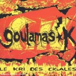 Goulamas'k : Le Kri des Cigales